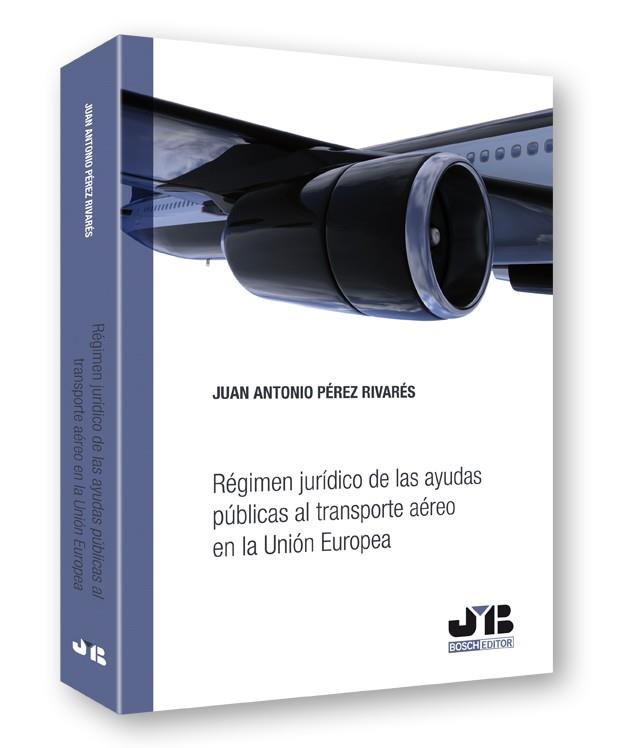 REGIMEN JURIDICO DE LAS AYUDAS PUBLICAS AL TRANSPORTE AEREO | 9788476989562 | PEREZ RIVARES, JUAN ANTONIO