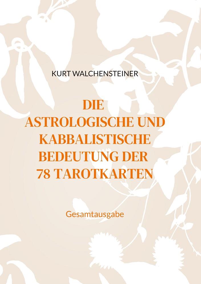 DIE ASTROLOGISCHE UND KABBALISTISCHE BEDEUTUNG DER 78 TAROTKARTEN | 9783750422988 | WALCHENSTEINER, KURT