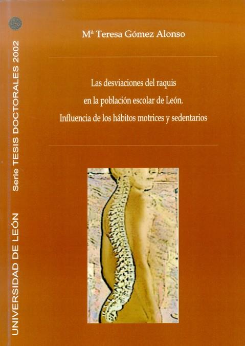 DESVIACIONES DEL RAQUIS EN LA POBLACIÓN ESCOLAR DE LEÓN, LAS. INFLUENCIAS DE LOS HÁBITOS MOTRICES Y SEDENTARIOS | 9788497731744 | GÓMEZ ALONSO, MARIA TERESA