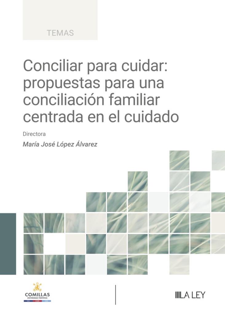 CONCILIAR PARA CUIDAR : PROPUESTAS PARA UNA CONCILIACIÓN FAMILIAR CENTRADA EN EL CUIDADO | 9788410292123