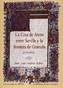 CASA DE ARCOS ENTRE SEVILLA Y LA FRONTERA DE GRANADA (1374-1474), LA | 9788447207619 | CARRIAZO RUBIO, JUAN LUIS