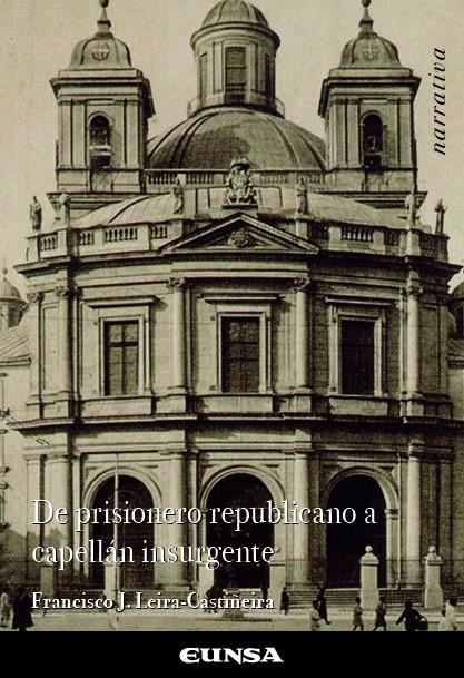 DE PRISIONERO REPUBLICANO A CAPELLÁN INSURGENTE | 9788431335007 | LEIRA CASTIÑEIRA, FRANCISCO JORGE