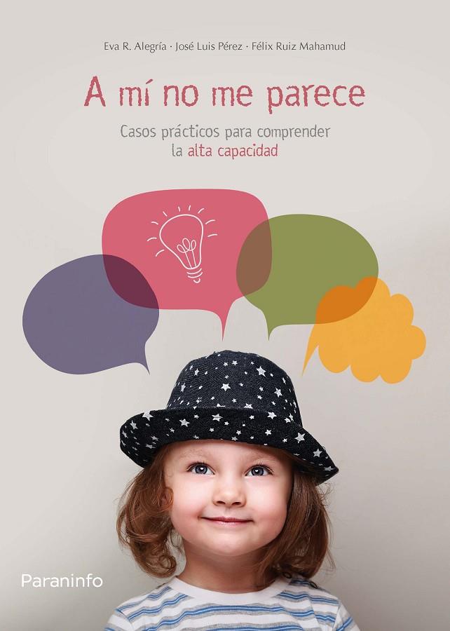 A MÍ NO ME PARECE. CASOS PRÁCTICOS PARA COMPRENDER LA ALTA CAPACIDAD | 9788428334648 | R. ALEGRÍA, EVA / PÉREZ, JOSÉ LUIS / RUIZ MAHAMUD, FÉLIX