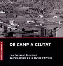 DE CAMP A CIUTAT. LES FINQUES I LES CASES DE L'EIXAMPLE DE LA CIUTAT D'EIVISSA | 9788495565556 | FERRER ABÁRZUZA, ANTONI / PLANELLS RIPOLL, JOAN / SERRA RODRÍGUEZ, JOAN JOSEP