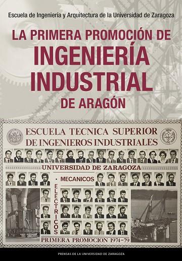 PRIMERA PROMOCIÓN DE INGENIERÍA INDUSTRIAL DE ARAGÓN, LA | 9791387705367 | ESCUELA DE INGENIERÍA Y ARQUITECTURA DE LA UNIVERSIDAD DE ZARAGOZA