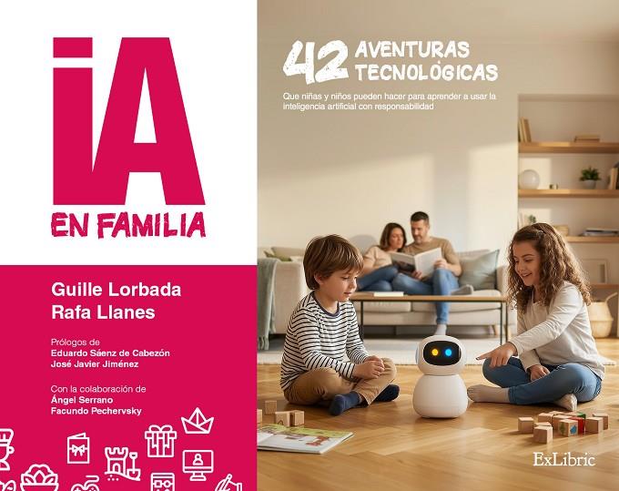 IA EN FAMILIA. 42 AVENTURAS TECNOLOGICAS PARA DISFRUTAR EN FAMILIA | 9791388255571 | LORBADA, GUILLELLANES, RAFA