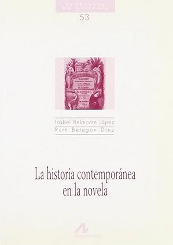 HISTORIA CONTEMPORANEA EN LA NOVELA | 9788476353097 | BELMONTE LÓPEZ, ISABEL / BETEGÓN DÍEZ, RUTH