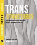TRANS-STRUCTURES : FLUID ARCHITECTURE AND LIQUID ENGINEERING | 9781940291444