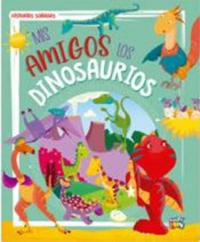 MIS AMIGOS LOS DINOSAURIOS - HISTORIAS SOÑADAS | 9786316566164
