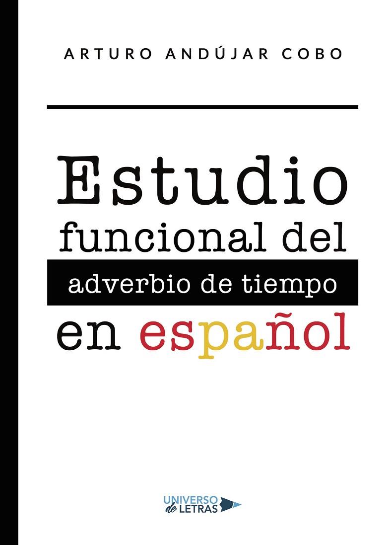 ESTUDIO FUNCIONAL DEL ADVERBIO DE TIEMPO EN ESPAÑOL | 9788419391148 | ANDÚJAR COBO, ARTURO