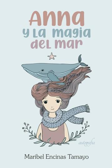 ANNA Y LA MAGIA DEL MAR | 9788418337260 | ENCINAS TAMAYO, MARIBEL