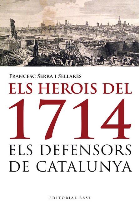 HEROIS DEL 1714, ELS. ELS DEFENSORS DE CATALUNYA | 9788415711223 | SERRA I SELLARÉS, FRANCESC