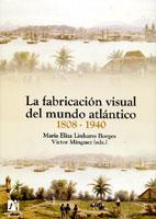 FABRICACIÓN VISUAL DEL MUNDO ATLÁNTICO 1808-1940, LA | 9788480217293 | MÍNGUEZ CORNELLES, VÍCTOR MANUEL