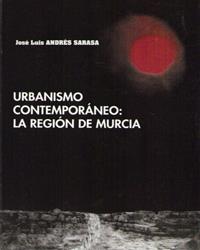 URBANISMO CONTEMPORÁNEO: LA REGIÓN DE MURCIA | 9788476846056 | ANDRÉS SARASA, JOSÉ LUIS