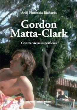 GORDON MATTA-CLARK. CONTRA VIEJAS SUPERFICIES | 9789566203841 | FLORENCIA RICHARDS, ARIEL