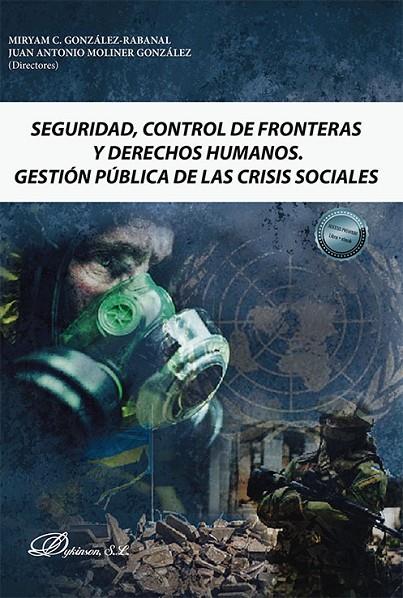 SEGURIDAD, CONTROL DE FRONTERAS Y DERECHOS HUMANOS. GESTIÓN PÚBLICA DE LAS CRISIS SOCIALES | 9788411226899 | GONZALEZ-RABANAL, MIRYAM C.