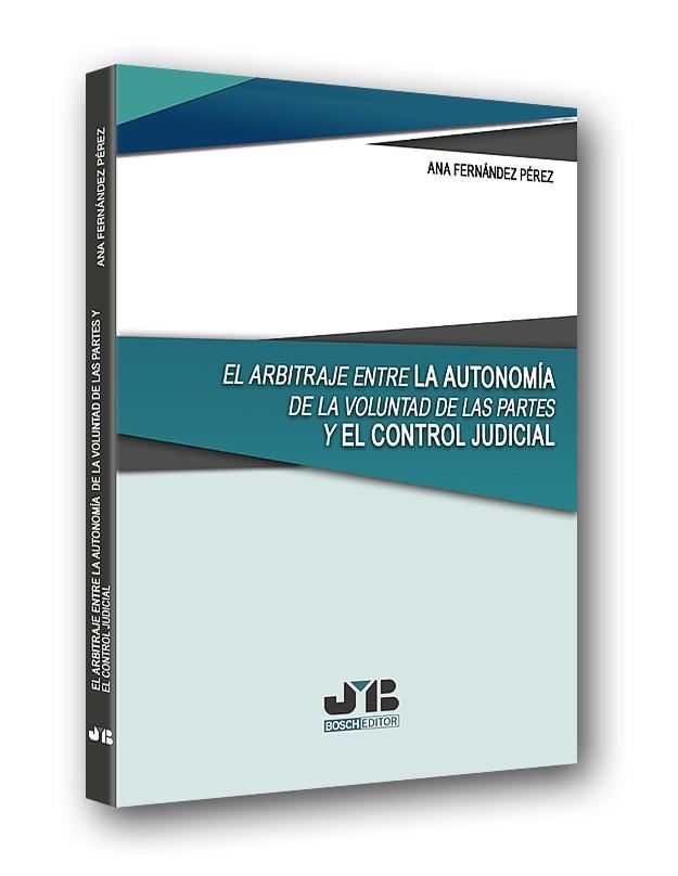 ARBITRAJE ENTRE LA AUTONOMIA DE LA VOLUNTAD DE LAS PARTES Y EL CONTROL JUDICIAL | 9788494763922 | FERNANDEZ PEREZ, ANA