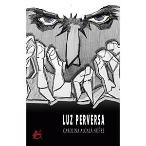 LUZ PERVERSA | 9788419439444 | ALCALÁ NÚÑEZ, CAROLINA
