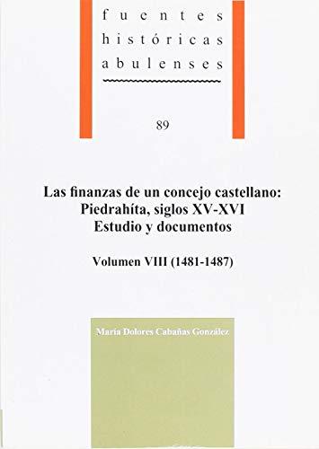 FINANZAS DE UN CONCEJO CASTELLANO, LAS : PIEDRAHÍTA, SIGLOS XV-XVI. ESTUDIO Y DOCUMENTOS, VOLUMEN VIII (1481-1487) | 9788415038085 | CANAÑAS GONZLEZ Mª DOLORES