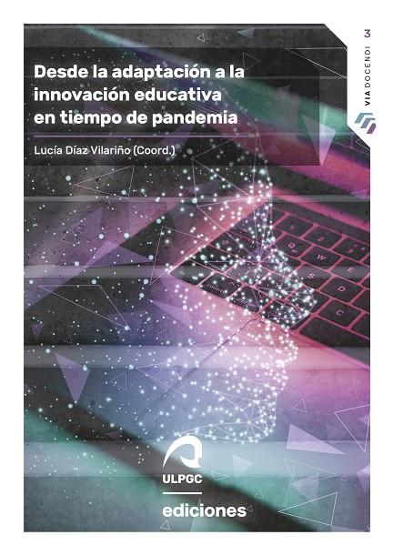 DESDE LA ADAPTACIÓN A LA INNOVACIÓN EDUCATIVA EN TIEMPO DE PANDEMIA | 9788490424445