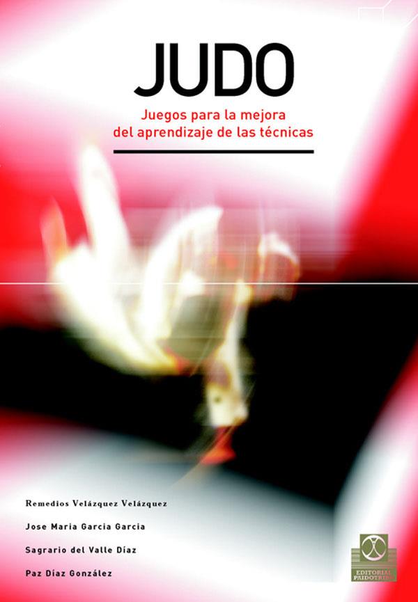 JUDO. JUEGOS PARA LA MEJORA DEL APRENDIZAJE DE LAS TÉCNICAS | 9788480198653 | GARCÍA GARCÍA, JOSÉ M. / DEL VALLE DÍAZ, SAGRARIO / DÍAZ GONZÁLEZ, PAZ / VELÁZQUEZ VELÁZQUEZ, REMEDI