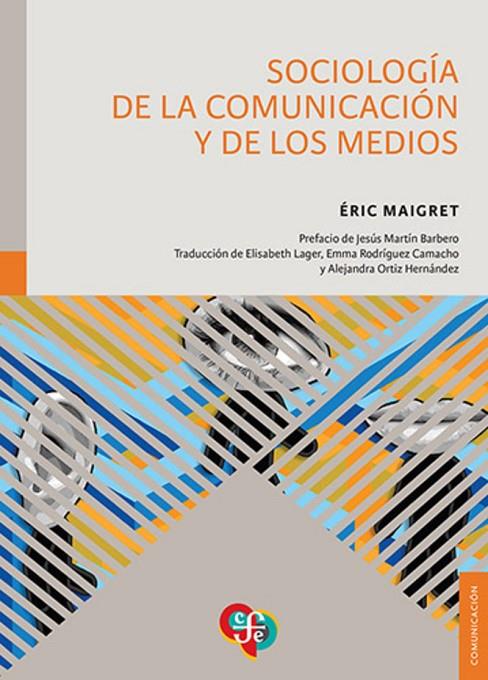 SOCIOLOGIA DE LA COMUNICACIÓN Y DE LOS MEDIOS | 9786071683250 | MAIGRET, ERIC