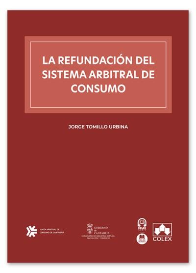 REFUNDACIÓN DEL SISTEMA ARBITRAL DE CONSUMO, LA | 9791370115913 | TOMILLO URBINA, JORGE