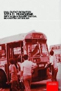 CIUTAT DORMITORI SOTA EL FRANQUISME, UNA | 9788496357648 | GRUP D' HISTORIA JOSÉ BERRUEZO