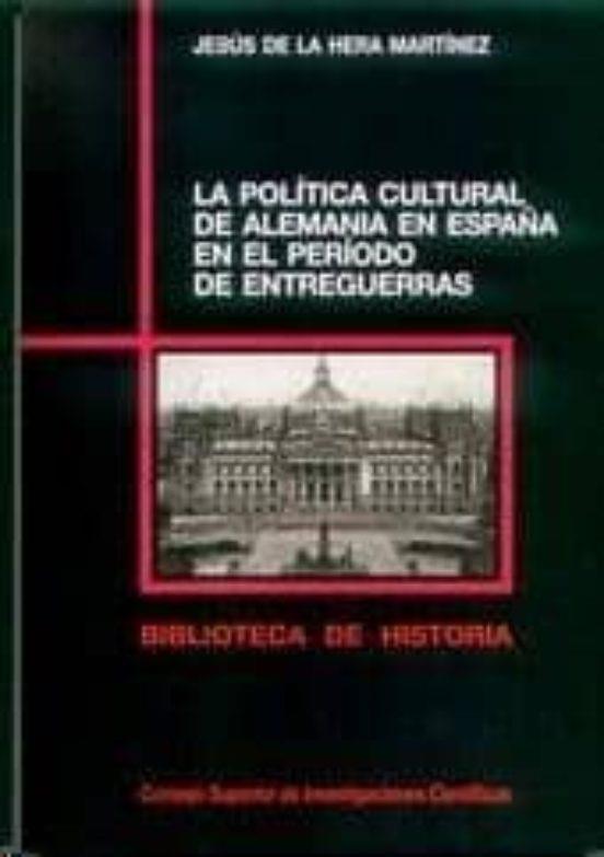 POLÍTICA CULTURAL DE ALEMANIA EN ESPAÑA EN EL PERÍODO DE ENTREGUERRAS, LA | 9788400080228 | HERA MARTÍNEZ, JESÚS DE LA