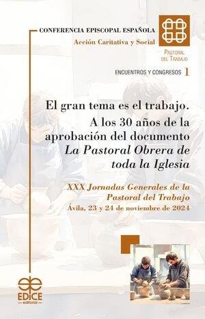 GRAN TEMA ES EL TRABAJO LOS 30 AÑOS DE LA APROBACIÓN DEL DOCUMENTO LA PASTORAL OBRERA DE TODA LA IGLESIA, EL | 9788419797339