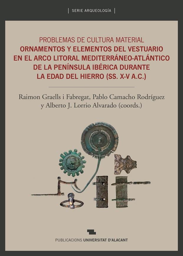 PROBLEMAS DE CULTURA MATERIAL. ORNAMENTOS Y ELEMENTOS DEL VESTUARIO EN EL ARCO LITORAL MEDITERRÁNEO-ATLÁNTICO DE LA PENÍNSULA IBÉRICA DURANTE LA EDAD | 9788497177733