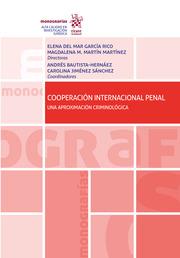 COOPERACIÓN INTERNACIONAL PENAL UNA APROXIMACIÓN CRIMINOLÓGICA | 9788413979816 | MARTÍN MARTÍNEZ, MAGDALENA M. / JIMÉNEZ SÁNCHEZ, CAROLINA / GARCÍA RICO, ELENA DEL MAR / BAUTISTA HE