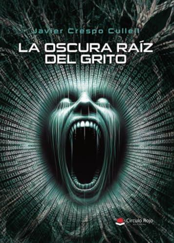 OSCURA RAÍZ DEL GRITO, LA | 9788410617759 | CRESPO CULLELL, JAVIER