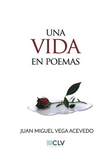 VIDA EN POEMAS, UNA | 9788417052416 | VEGA ACEVEDO, JUAN MIGUEL