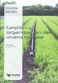 TÉCNICO SUPERIOR EN GESTIÓN FORESTAL Y DEL MEDIO NATURAL. GESTIÓN Y ORGANIZACIÓN DEL VIVERO FORESTAL | 9788492977741 | OLIET PALÁ, JUAN A.