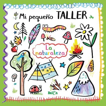 MI PEQUEÑO TALLER - LA NATURALEZA | 9789403214818 | BALLON