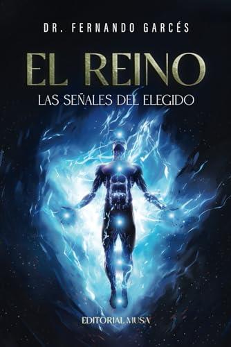 REINO, EL : LAS SEÑALES DEL ELEGIDO | 9786075993058 | GARCÉS, DR. FERNANDO
