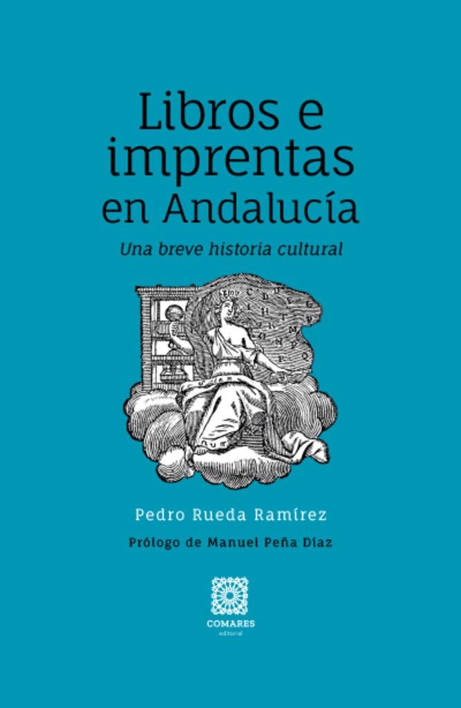 LIBROS E IMPRENTAS EN ANDALUCÍA | 9788413693163 | RUEDA RAMÍREZ, PEDRO