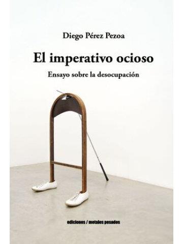 IMPERATIVO OCIOSO, EL | 9789566203711 | PEREZ PEZOA, DIEGO