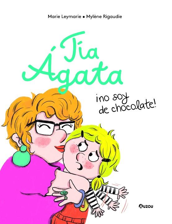 TIA AGATA, ¡NO SOY DE CHOCOLATE! | 9791039520409 | LEYMARIE, MARIE