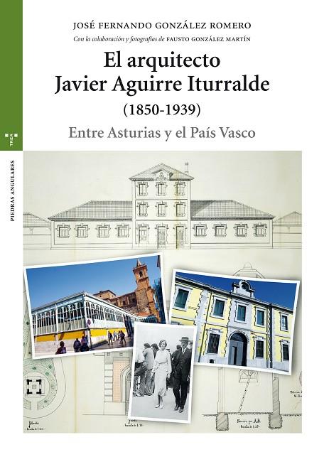 ARQUITECTO JAVIER AGUIRRE ITURRALDE (1850-1939), EL | 9788417140465 | GONZÁLEZ ROMERO, JOSÉ FERNANDO