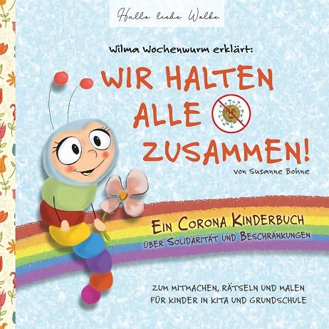 WILMA WOCHENWURM ERKLÄRT: WIR HALTEN ALLE ZUSAMMEN! EIN CORONA KINDERBUCH ÜBER SOLIDARITÄT UND BESCHRÄNKUNGEN | 9783751922623 | BOHNE, SUSANNE