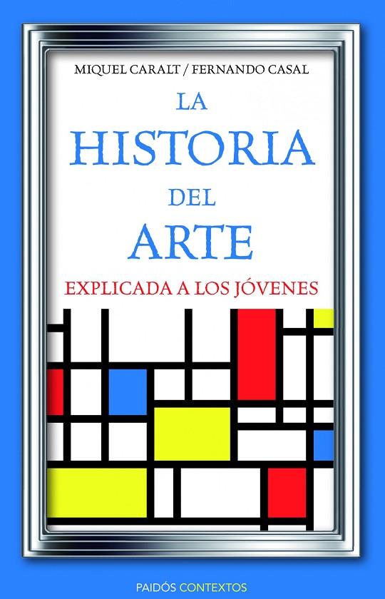 HISTORIA DEL ARTE EXPLICADA A LOS JÓVENES, LA | 9788449326028 | CARALT, MIQUEL / CASAL, FERNANDO