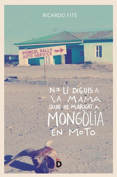 NO LI DIGUIS A LA MAMA QUE HE MARXAT A MONGÒLIA EN MOTO | 9788494628955 | FITE, RICARDO