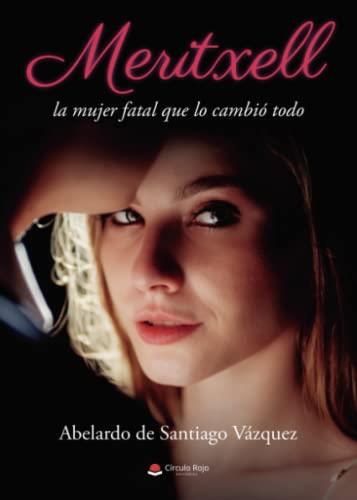 MERITXELL LA MUJER FATAL QUE LO CAMBIÓ TODO | 9788411591034 | DE SANTIAGO VÁZQUEZ, ABELARDO