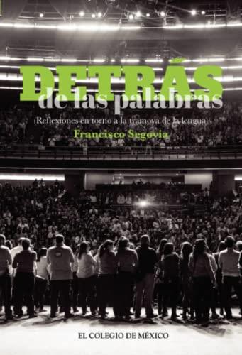 DETRÁS DE LAS PALABRAS | 9786076281338 | SEGOVIA, FRANCISCO