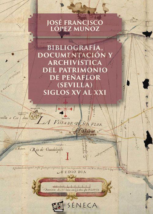 BIBLIOGRAFÍA, DOCUMENTACIÓN Y ARCHIVÍSTICA DEL PATRIMONIO DE PEÑAFLOR (SEVILLA) | 9788415128885 | LÓPEZ MUÑOZ, JOSÉ FRANCISCO