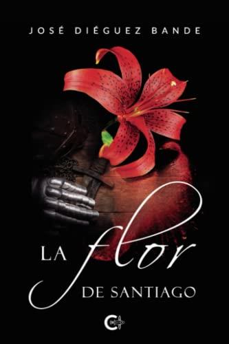 FLOR DE SANTIAGO, LA | 9788419653369 | DIÉGUEZ BANDE, JOSÉ