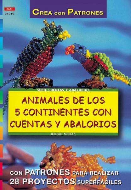 SERIE ABALORIOS Nº 19. ANIMALES DE LOS 5 CONTINENTES CON CUENTAS Y ABALORIOS | 9788495873798 | MORAS, INGRID