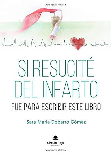 SI RESUCITE DEL INFARTO FUE PARA ESCRIBIR ESTE LIBRO | 9788413386300 | DOBARRO GOMEZ, SARA MARIA
